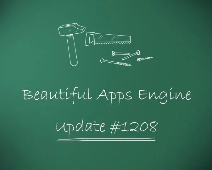 Beautiful Apps Engine: Update #1208