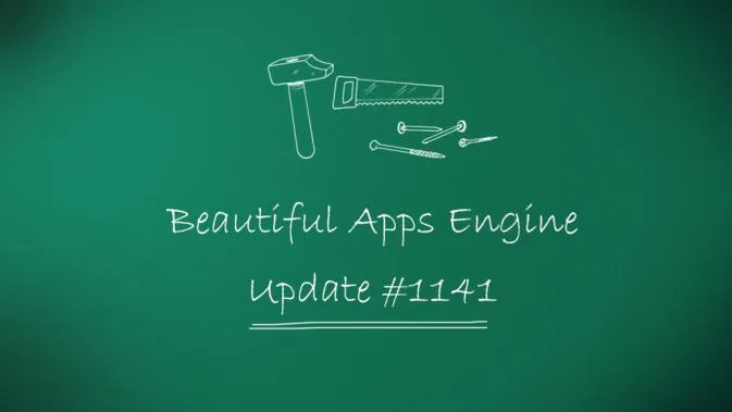 Beautiful Apps Engine: Update #1141