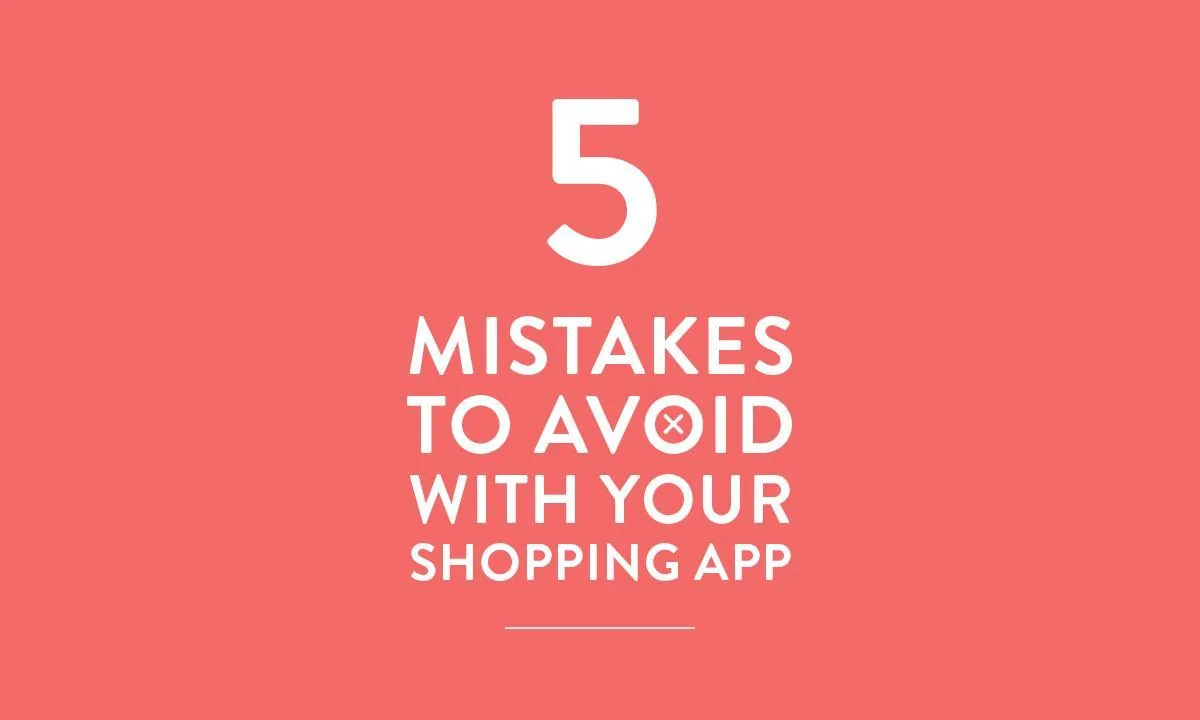 5 mistakes to avoid with your Shopping App