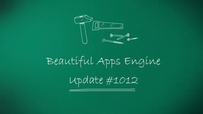 Beautiful Apps Engine: Update #1012