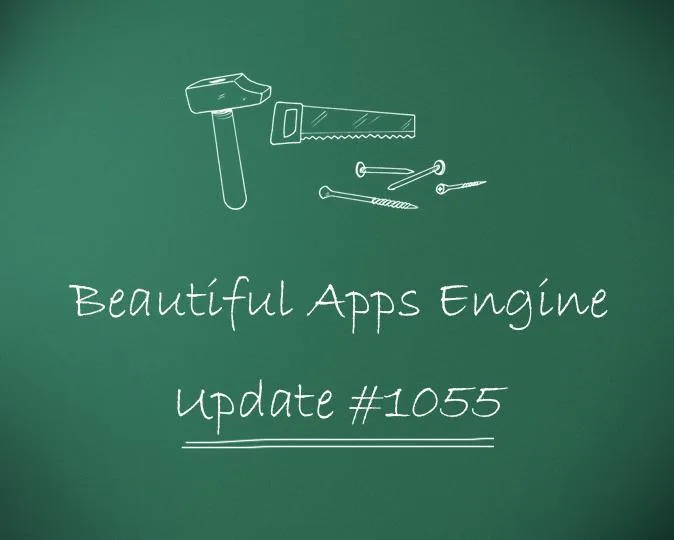 Beautiful Apps Engine: Update #1055
